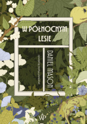 Okładka książki W północnym lesie Daniel Mason