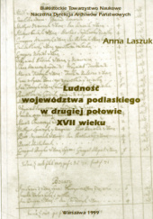 Okładka książki Ludność województwa podlaskiego w drugiej połowie XVII wieku Anna Laszuk