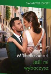 Okładka książki Jeśli mi wybaczysz Michelle Smart
