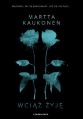 Okładka książki Wciąż żyję Martta Kaukonen