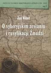 Okładka książki Jan Witort. O syberyjskim zesłaniu i rusyfikacji Żmudzi autora Wiesław Caban,&nbsp;Jerzy Szczepański, 9788328600171