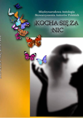 Kocha się za nic. VIII Międzynarodowa antologia Stowarzyszenia Autorów Polskich