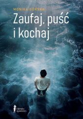 Okładka książki Zaufaj, puść i kochaj autora Monika Górska, 9788394125967