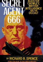 Okładka książki Secret Agent 666: Aleister Crowley, British Intelligence and the Occult Richard Spence