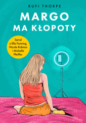Okładka książki Margo ma kłopoty Rufi Thorpe
