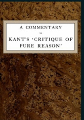 Okładka książki A Commentary to Kant's 'Critique of Pure Reason' Immanuel Kant,&nbsp;Norman Kemp Smith