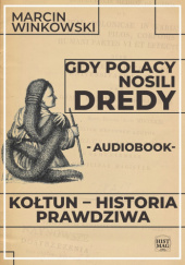 Okładka książki Gdy Polacy nosili dredy. Kołtun – historia prawdziwa Marcin Winkowski