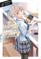 Okładka książki The Angel Next Door Spoils Me Rotten, Vol. 8 (light novel) Saekisan