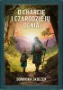 Okładka książki O Charcie i Czarodzieju Ognia Dominika Skoczeń