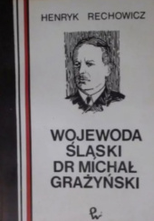 Okładka książki Wojewoda śląski dr Michał Grażyński Henryk Rechowicz