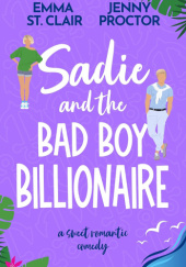 Okładka książki Sadie and the Bad Boy Billionaire Jenny Proctor, Emma St. Clair
