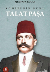 Okładka książki Komitenin Ruhu Talat Paşa (3. Baskı) Mustafa Çolak