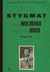 Okładka książki Stygmat. Helena Wolińska i Włodzimierz Brus. Biografia Katarzyna Kwiatkowska-Moskalewicz