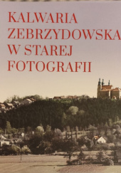 Kalwaria Zebrzydowska w starej fotografii