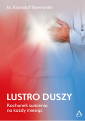 Okładka książki Lustro duszy. Rachunek sumienia na każdy miesiąc. Krzysztof Skowroński