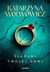 Okładka książki Śladami twojej krwi Katarzyna Wolwowicz