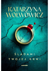 Okładka książki Śladami twojej krwi Katarzyna Wolwowicz