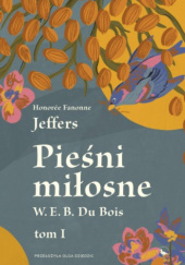 Okładka książki Pieśni miłosne W. E. B. Du Bois. Tom I Honoree Fanonne Jeffers