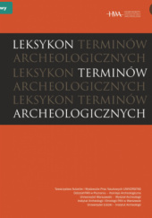 Okładka książki Leksykon terminów archeologicznych Dorota Cyngot,&nbsp;Stanisław Iwaniszewski,&nbsp;Hanna Kowalewska-Marszałek,&nbsp;Arkadiusz Marciniak,&nbsp;Franciszek M. Stępniowski,&nbsp;Anna I. Zalewska