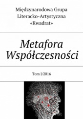 Okładka książki Metafora Współczesności Tom 1/2016 Alicja Maria Kuberska,&nbsp;Katarzyna Lisowska,&nbsp;praca zbiorowa