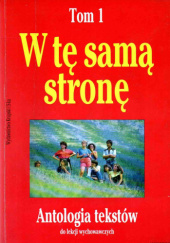 Okładka książki W tę samą stronę. Antologia tekstów do lekcji wychowawczych Maria Braun-Gałkowska