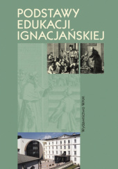 Okładka książki Podstawy edukacji ignacjańskiej autora praca zbiorowa, 8373188029