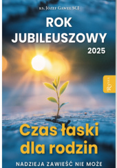 Okładka książki Czas łaski dla rodzin. Rok jubileuszowy 2025 Józef Gaweł SCJ