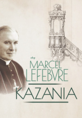 Okładka książki Kazania Marcel Lefebvre