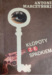 Okładka książki Kłopoty ze spadkiem autora Antoni Marczyński, 8303029827