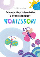 Okładka książki Ćwiczenia dla przedszkolaków z elementami metody Montessori Weronika Starzyńska