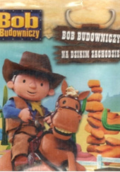 Okładka książki Bob Budowniczy na Dzikim Zachodzie Iona Treahy