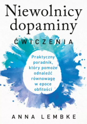 Okładka książki Niewolnicy dopaminy. Ćwiczenia Anna Lembke