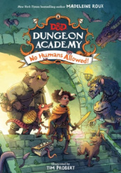 Okładka książki Dungeons & Dragons. Dungeon Academy 1: Ludziom wstęp wzbroniony! Madeleine Roux