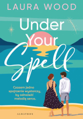 Okładka książki Under Your Spell Laura Wood