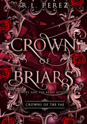 Okładka książki Crown of Briars: A Beauty and the Beast Retelling R.L. Perez