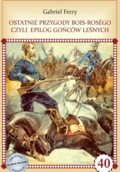 Okładka książki Ostatnie przygody Bois-Rosego czyli Epilog Gońców Leśnych Gabriel Ferry