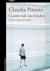 Okładka książki Cuánto vale una heladera y otros textos de teatro Claudia Piñeiro