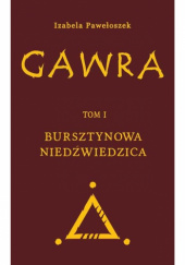 Okładka książki Gawra tom 1 Bursztynowa Niedźwiedzica Izabela Pawełoszek
