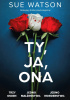 Okładka książki Ty, ja, ona Sue Watson