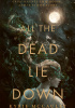 Okładka książki All the Dead Lie Down Kyrie McCauley