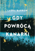 Okładka książki Gdy powrócą kanarki Laura Barrow