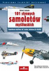 101 słynnych samolotów myśliwskich. Legendarne myśliwce od I wojny światowej do dzisiaj