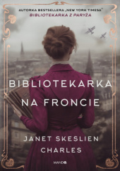 Okładka książki Bibliotekarka na froncie autora Janet Skeslien Charles, 9788327739971