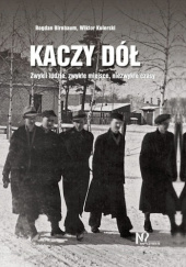 Kaczy Dół. Zwykli ludzie, zwykłe miejsca, niezwykłe czasy.