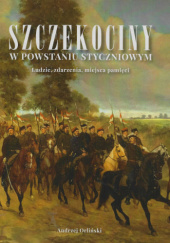 Okładka książki Szczekociny w powstaniu styczniowym. Ludzie, zdarzenia, miejsca pamięci Andrzej Orliński