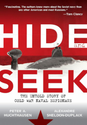 Okładka książki Hide and Seek: The Untold Story of Cold War Naval Espionage Peter A. Huchthausen,&nbsp;Alexandre Sheldon-Duplaix