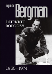 Okładka książki Ingmar Bergman, Dziennik roboczy 1955-1974 Ingmar Bergam