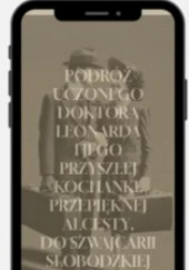 Okładka książki PODRÓŻ UCZONEGO DOKTORA LEONARDA I JEGO PRZYSZŁEJ KOCHANKI, PRZEPIĘKNEJ ALCESTY, DO SZWAJCARII SŁOBODZKIEJ Mike Johannsen