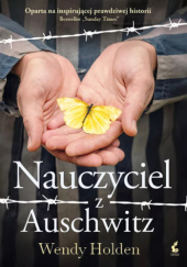 Okładka książki Nauczyciel z Auschwitz autora Wendy Holden, 9788382309188