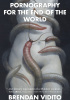 Okładka książki Pornography for the End of the World Brendan Vidito